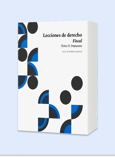 Lecciones de Derecho Fiscal. Tomo II: Impuestos